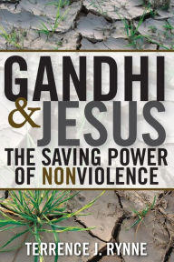 Title: Gandhi and Jesus: The Saving Power of Nonviolence, Author: Terrence J. Rynne