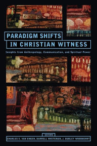 Title: Paradigm Shifts in Christian Witness: Insights from Anthropology, Communication, and Spiritual Power: Essays in Honor of Charles H. Kraft, Author: Charles E. Van Engen