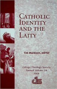 Catholic Identity and the Laity: College Theology Society Annual Vol. 54 2008