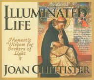 Title: Illuminated Life: Monastic Wisdom for Seekers of Light, Author: Joan Chittister