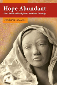 Title: Hope Abundant: Third World and Indigenous Women's Theology, Author: Kwok Pui-lan