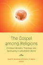 The Gospel among Religions: Christian Ministry, Theology, and Spirituality in a Multifaith World