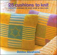 25 Cushions to Knit: Fantastic Cushions for Every Room in Your Home