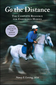 Title: Go the Distance: The Complete Resource for Endurance Horses, Author: Nancy S Loving