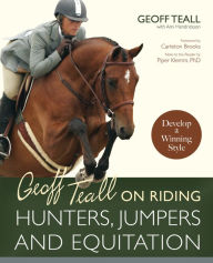 Title: Geoff Teall on Riding Hunters, Jumpers and Equitation: Develop a Winning Style, Author: Geoff Teall