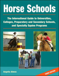 Horse Schools: The Int'l Guide to Universities, Colleges, Prepartory and Secondary Schools and Specialty Equine Programs / Edition 1