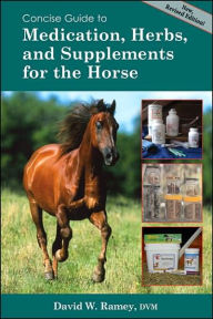 Concise Guide to Medication, Herbs, and Supplements for Horses