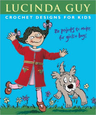 Crochet Designs for Kids: 20 Projects to Make for Girls and Boys