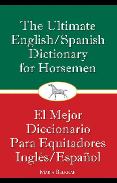 The Ultimate English/Spanish Dictionary for Horsemen: 13 Ideas for Fun and Safe Horseplay