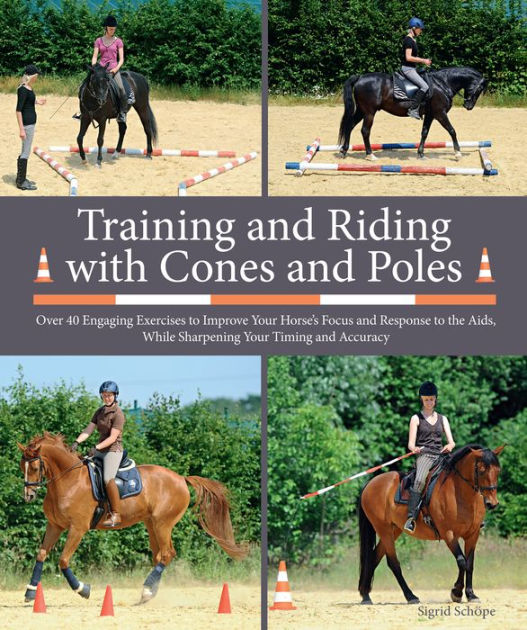 Training and Riding with Cones and Poles Over 35 Engaging Exercises to