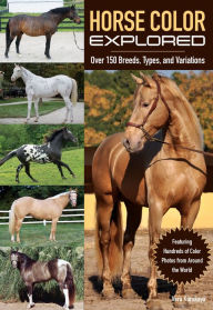 Title: Horse Color Explored: Over 150 Breeds, Types, and Variations, Author: Vera Kurskaya