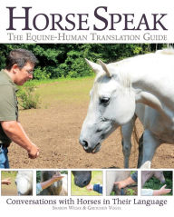 Title: Horse Speak: Conversations with Horses in Their Language, Author: Sharon Wilsie
