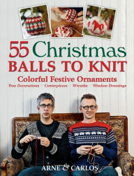 Title: 55 Christmas Balls to Knit: Colorful Festive Ornaments, Tree Decorations, Centerpieces, Wreaths, Window Dressings, Author: Arne Nerjordet