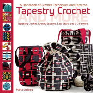 Title: Tapestry Crochet and More: A Handbook of Crochet Techniques and Patterns, Author: Maria Gullberg