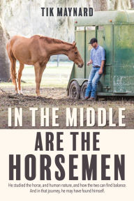 Title: In the Middle Are the Horsemen, Author: Tik Maynard