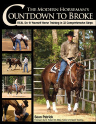 Title: Modern Horseman's Countdown to Broke: Real Do-It-Yourself Horse Training in 33 Comprehensive Steps, Author: Sean Patrick