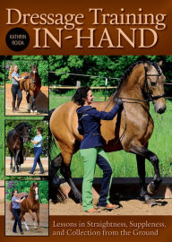 Title: Dressage Training In-Hand: Lessons in Straightness, Suppleness, and Collection from the Ground, Author: Kathrin Roida