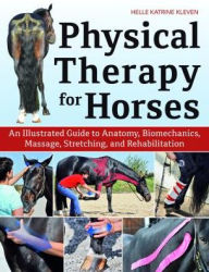 Free books on cd download Physical Therapy for Horses: A Visual Course in Massage, Stretching, Rehabilitation, Anatomy, and Biomechanics 9781570769382 (English literature) by Helle Katrine Kleven FB2 ePub iBook