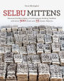 Selbu Mittens: Discover the Rich History of a Norwegian Knitting Tradition with Over 500 Charts and 35 Classic Patterns