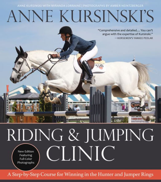 Anne Kursinski's Riding and Jumping Clinic: New Edition: A Step-by-Step Course for Winning in the Hunter and Jumper Rings