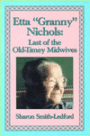 Etta ¿Granny¿ Nichols: Last of the Old-Timey Midwives