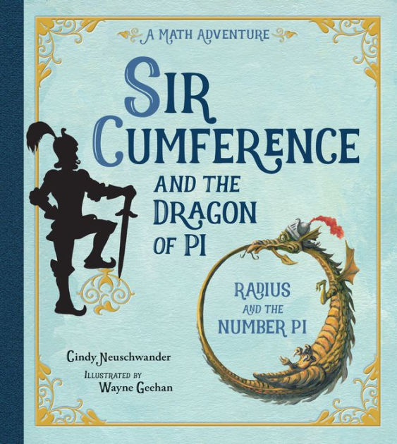 Sir Cumference and the Dragon of Pi by Cindy Neuschwander, Wayne