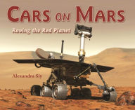 Title: Cars on Mars: Roving the Red Planet, Author: Alexandra Siy