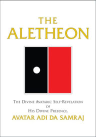 Title: The Aletheon: The Divine Avataric Self-Revelation of His Divine Presence, Avatar Adi Da Samraj, Author: Avatar Adi Da Samraj