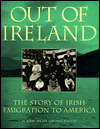 Out of Ireland: The Story of Irish Emigration to America