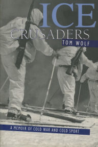 Title: Ice Crusaders: A Memoir of Cold War and Cold Sport, Author: Thomas Wolf