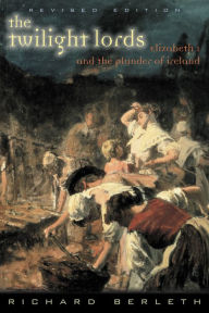 Title: The Twilight Lords: Elizabeth I and the First Irish Holocaust, Author: Richard Berleth