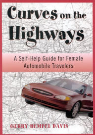 Title: Curves on the Highway: A Self-Help Guide for Female Automobile Travelers, Author: Gerry Davis