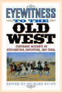 Eyewitness to the Old West: Firsthand Accounts of Exploration, Adventure, and Peril