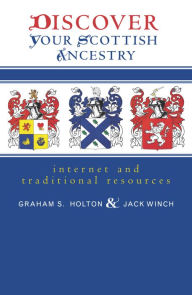Title: Discover Your Scottish Ancestry: Internet and Traditional Resources, Author: Graham S. Holton