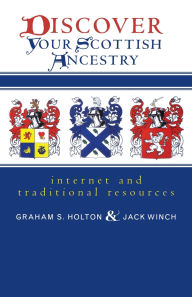 Title: Discover Your Scottish Ancestry: Internet and Traditional Resources, Author: Graham S. Holton