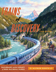 Title: Trains of Discovery: Railroads and the Legacy of Our National Parks, Author: Alfred Runte