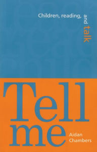 Title: Tell Me: Children, Reading, and Talk / Edition 1, Author: Aidan Chambers