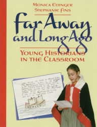 Title: Far Away and Long Ago: Young Historians in the Classroom / Edition 1, Author: Monica Edinger