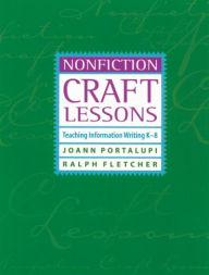 Title: Nonfiction Craft Lessons: Teaching Information Writing K-8 / Edition 1, Author: JoAnn Portalupi