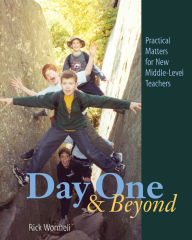 Title: Day One and Beyond: Practical Matters for New Middle-Level Teachers / Edition 1, Author: Rick Wormeli