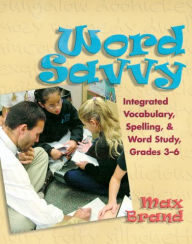 Word Savvy: Integrating Vocabulary, Spelling, and Wordy Study, Grades 3-6