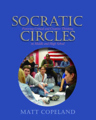 Title: Socratic Circles: Fostering Critical and Creative Thinking in Middle and High School / Edition 1, Author: Matt Copeland