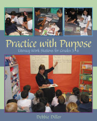Title: Practice with Purpose: Literacy Work Stations for Grades 3-6 / Edition 1, Author: Debbie Diller