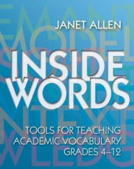Title: Inside Words: Tools for Teaching Academic Vocabulary, Grades 4-12 / Edition 1, Author: Janet Allen
