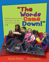 Title: Words Came Down!: English Language Learners Read, Write, and Talk Across the Curriculum, K-2 / Edition 1, Author: Emelie Parker