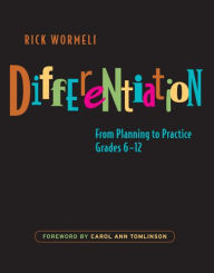 Title: Differentiation: From Planning to Practice, Grades 6-12 / Edition 1, Author: Rick Wormeli