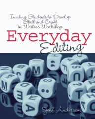 Title: Everyday Editing: Inviting Students to Develop Skill and Craft in Writer's Workshop / Edition 1, Author: Jeff Anderson