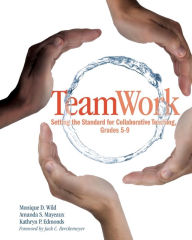 Title: TeamWork: Setting the Standard for Collaborative Teaching, Grades 5-9 / Edition 1, Author: Monique Wild