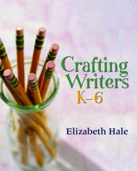 Crafting Writers, K-6 / Edition 1