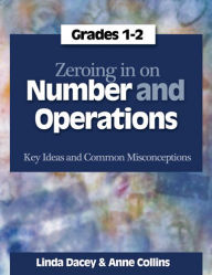 Title: Zeroing In on Number and Operations, Grades 1-2: Key Ideas and Common Misconceptions, Author: Linda Dacey